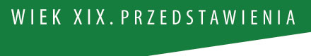 WIEK XIX. PRZEDSTAWIENIA