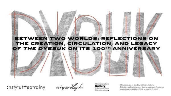 Between Two Worlds: Reflections on the Creation, Circulation, and Legacy of The Dybbuk on its 100th