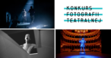 Najlepsze zdjęcia teatralne sezonu 2020/2021. Astaszow, Barczyk i Stankiewicz zwycięzcami VII edycji KFT