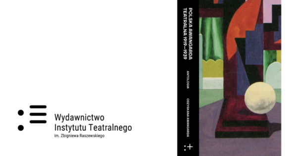 Polish 1919–1939 Theatrical Avant-garde. Anthology of a Sourcebook.