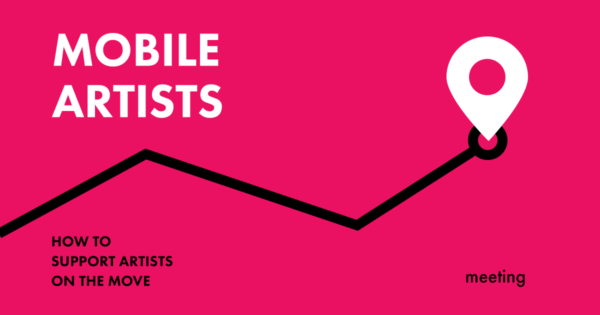 Mobile Artists. How to Support Artists on the Move | meeting