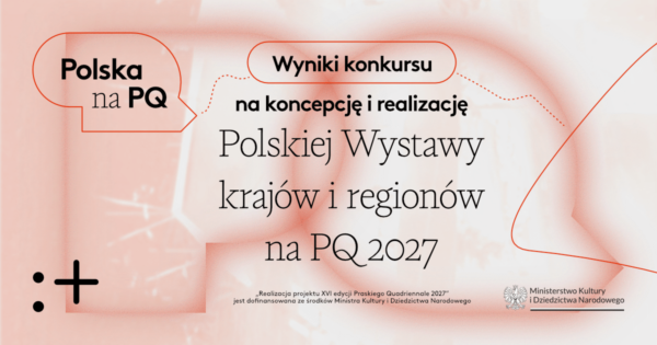 Results of&nbsp;the competition for the concept and execution of&nbsp;the Polish Countries and Regions Exhibition at&nbsp;the Prague Quadrennial 2027